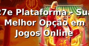 27e Plataforma - Sua Melhor Opção em Jogos Online